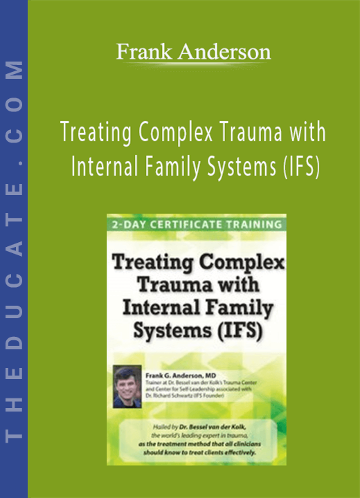 Frank Anderson - Treating Complex Trauma with Internal Family Systems (IFS)
