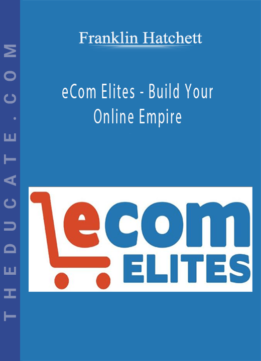 Franklin Hatchett - eCom Elites - Build Your Online Empire