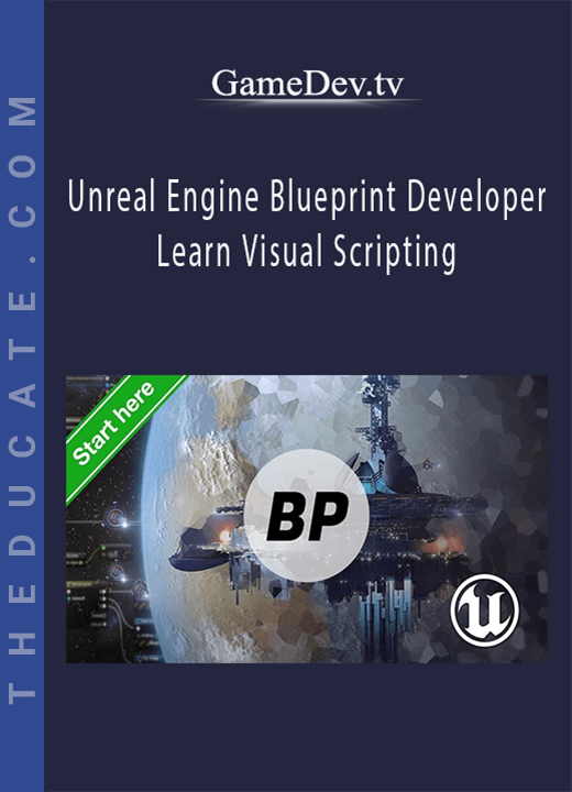 GameDev.tv - Unreal Engine Blueprint Developer Learn Visual Scripting