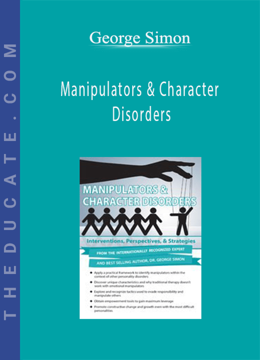 George Simon - Manipulators & Character Disorders: Interventions, Perspectives, & Strategies