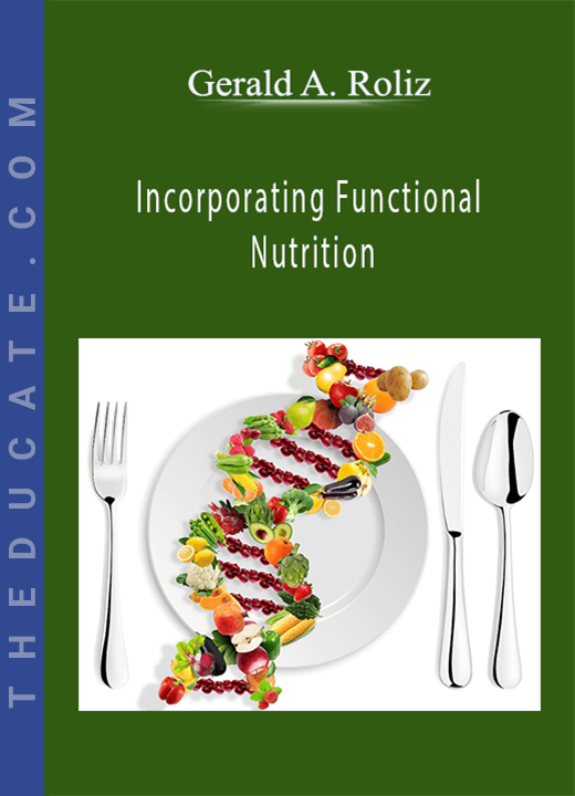 Gerald A. Roliz - Incorporating Functional Nutrition