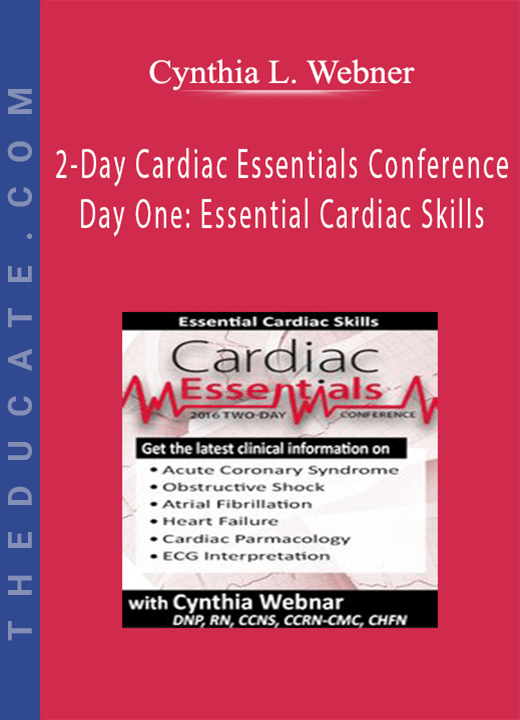 2-Day Cardiac Essentials Conference: Day One: Essential Cardiac Skills - Cynthia L. Webner