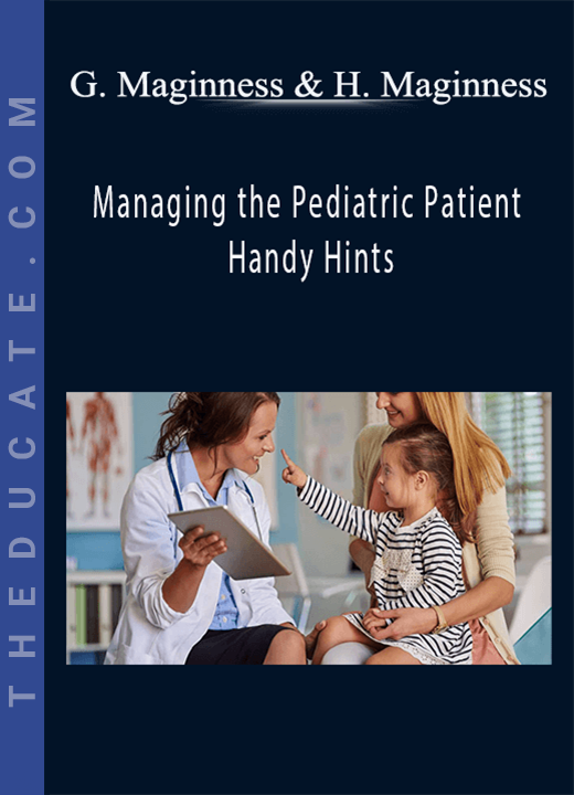 Glenn Maginness, Hayley Maginness - Managing the Pediatric Patient - Handy Hints
