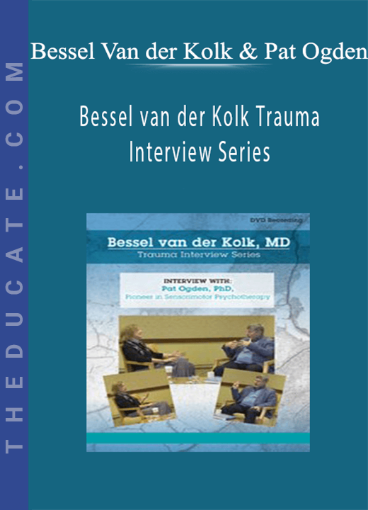 Bessel van der Kolk Trauma Interview Series: Pat Ogden, Ph.D., Pioneer in Sensorimotor Psychotherapy - Bessel Van der Kolk & Pat Ogden