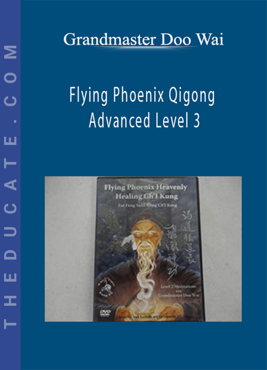 Grandmaster Doo Wai - Flying Phoenix Qigong Advanced Level 3