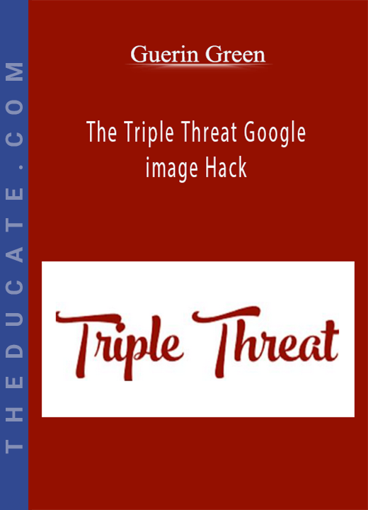 Guerin Green - The Triple Threat Google image Hack