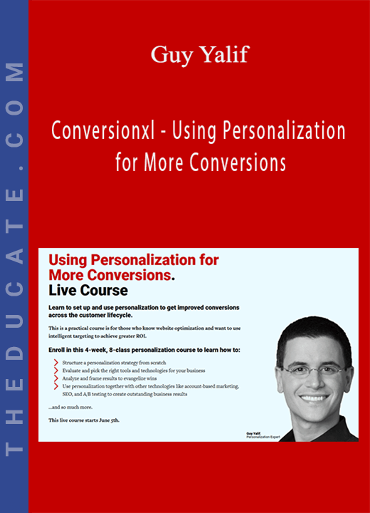 Guy Yalif - Conversionxl - Using Personalization for More Conversions