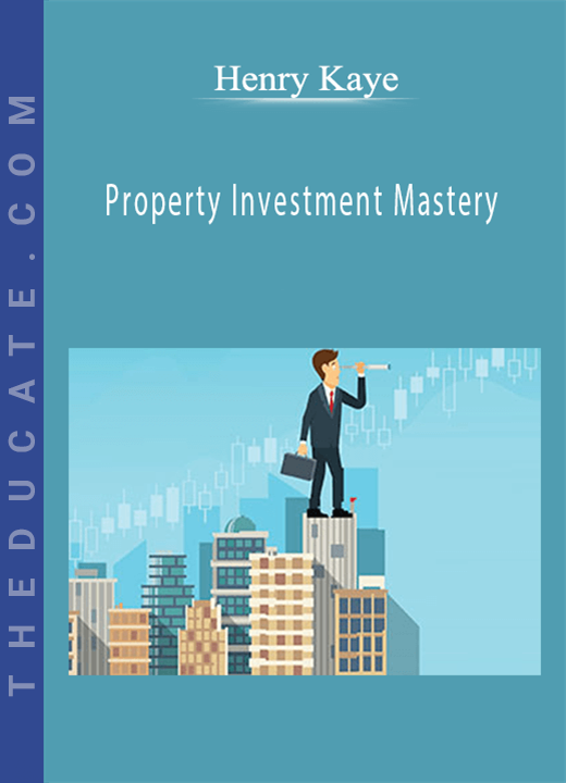 Henry Kaye - Property Investment Mastery