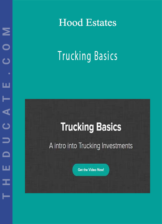 Hood Estates - Trucking Basics