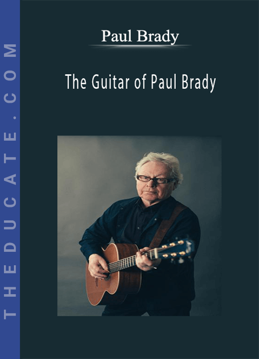 Paul Brady - The Guitar of Paul Brady: Playing Traditional and Contemporary Irish Songs