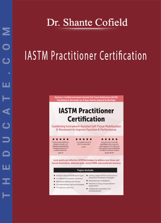 IASTM Practitioner Certification: Combining Instrument-Assisted Soft Tissue Mobilization & Movement to Improve Function & Performance - Dr. Shante Cofield