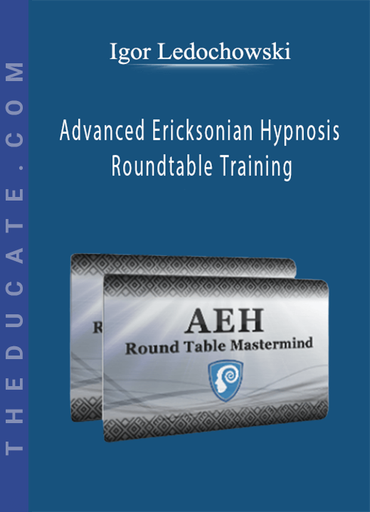 Igor Ledochowski - Advanced Ericksonian Hypnosis Roundtable Training