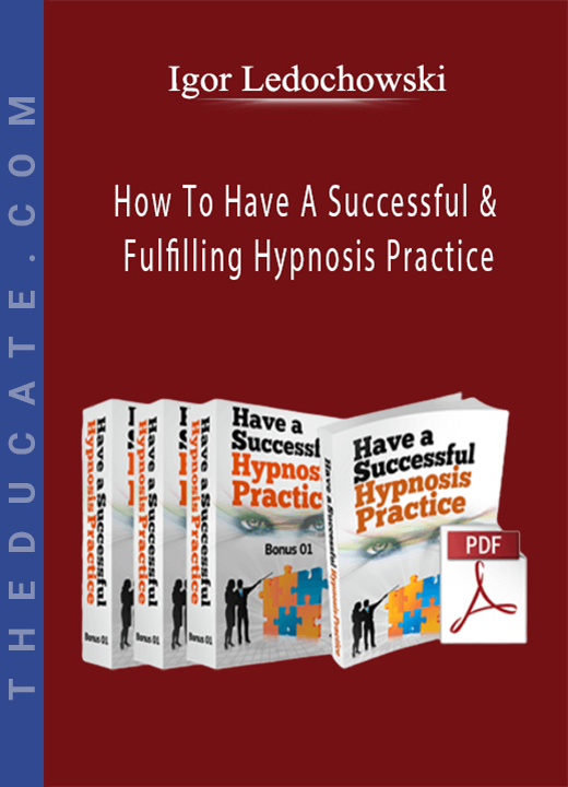 Igor Ledochowski - How To Have A Successful & Fulfilling Hypnosis Practice