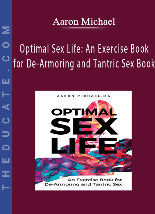 Aaron Michael - Optimal Sex Life: An Exercise Book for De-Armoring and Tantric Sex Book