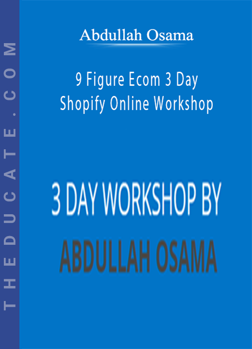 Abdullah Osama - 9 Figure Ecom 3 Day Shopify Online Workshop