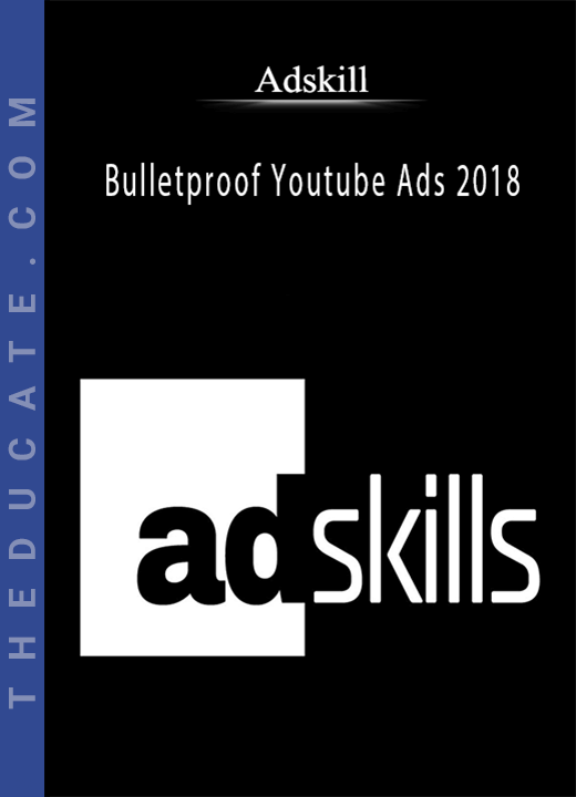 Adskills - Bulletproof Youtube Ads 2018