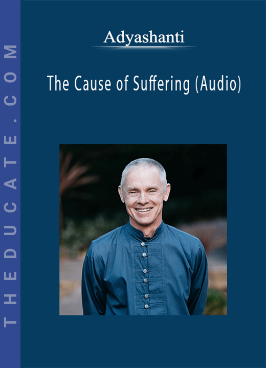 Adyashanti - The Cause of Suffering (Audio)