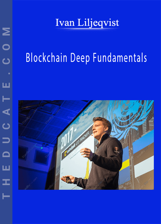 Ivan Liljeqvist - Blockchain Deep Fundamentals
