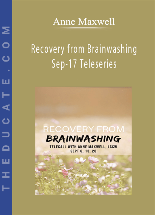 Anne Maxwell - Recovery from Brainwashing Sep-17 Teleseries