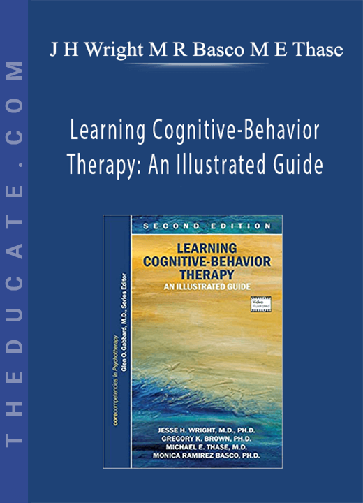 J H Wright M R Basco M E Thase - Learning Cognitive-Behavior Therapy: An Illustrated Guide