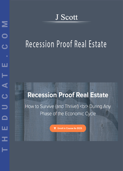 J Scott - Recession Proof Real Estate