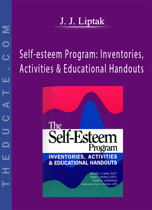 J. J. Liptak - Self-esteem Program: Inventories, Activities & Educational Handouts