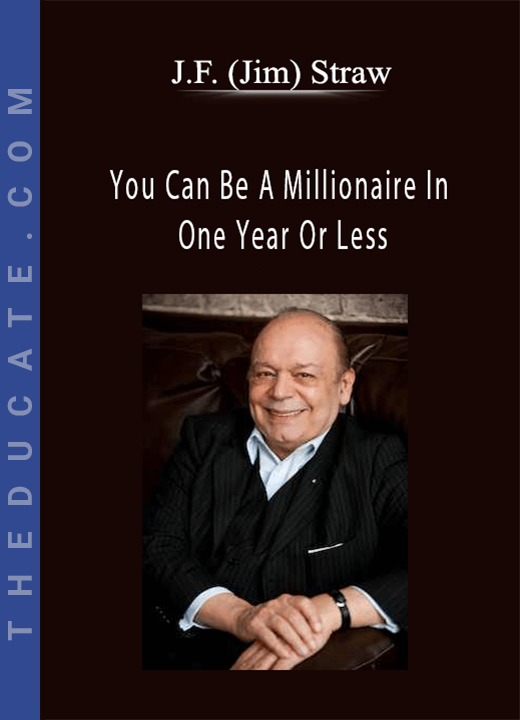 J.F. (Jim) Straw - You Can Be A Millionaire In One Year Or Less
