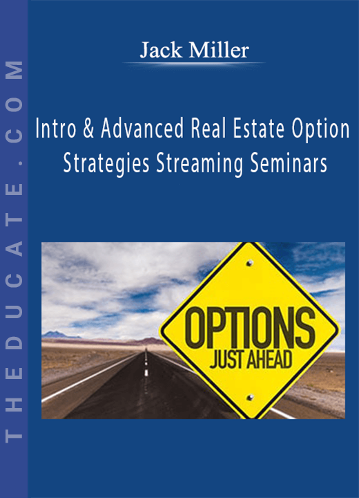 Jack Miller - Intro & Advanced Real Estate Option Strategies Streaming Seminars