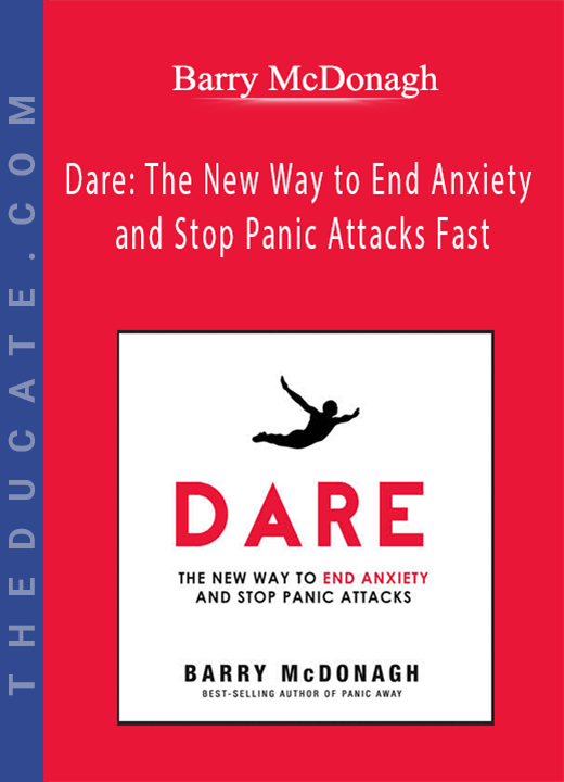 Barry McDonagh - Dare: The New Way to End Anxiety and Stop Panic Attacks Fast