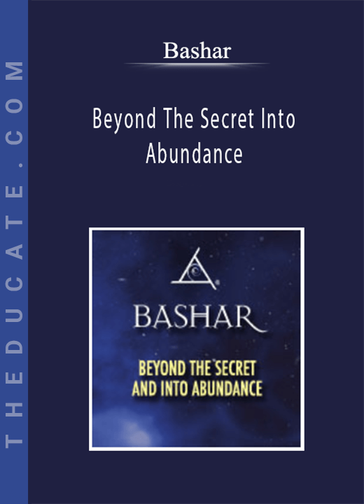 Bashar - Beyond The Secret Into Abundance