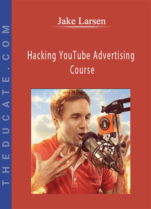 Jake Larsen - Hacking YouTube Advertising Course