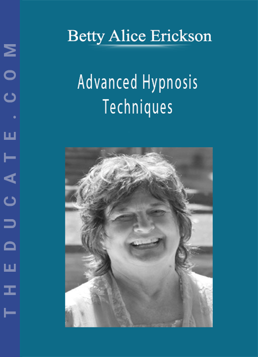 Betty Alice Erickson - Advanced Hypnosis Techniques