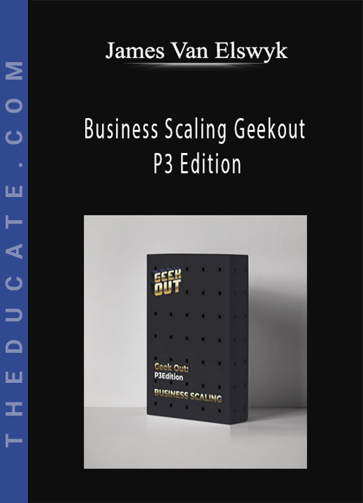 James Van Elswyk - Business Scaling Geekout P3 Edition