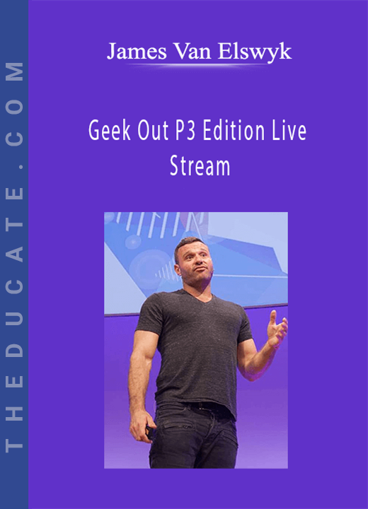 James Van Elswyk - Geek Out P3 Edition Live Stream