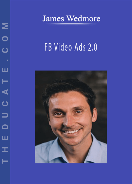 James Wedmore - FB Video Ads 2.0