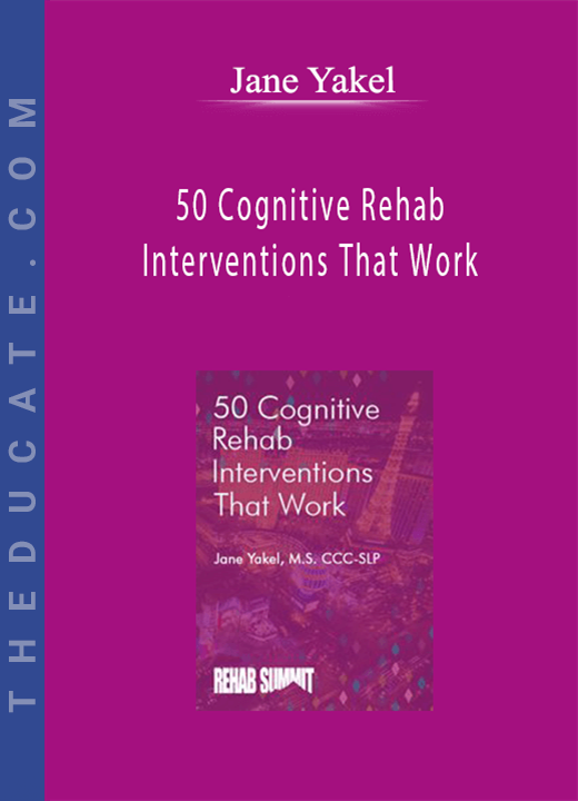 Jane Yakel - 50 Cognitive Rehab Interventions That Work