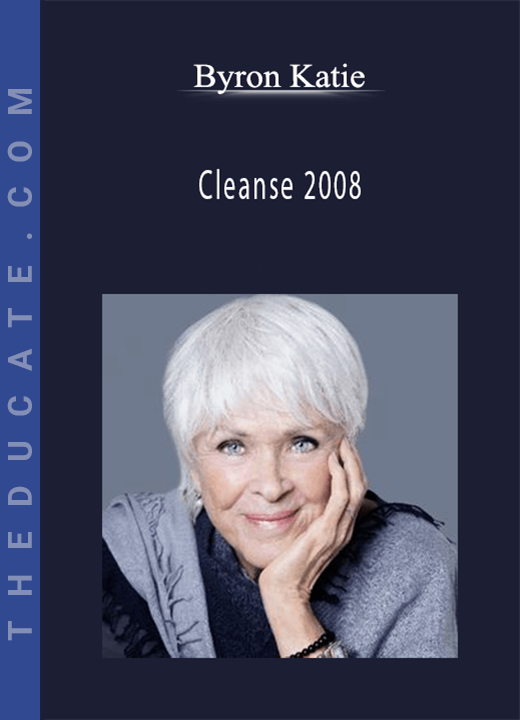Byron Katie - Cleanse 2008