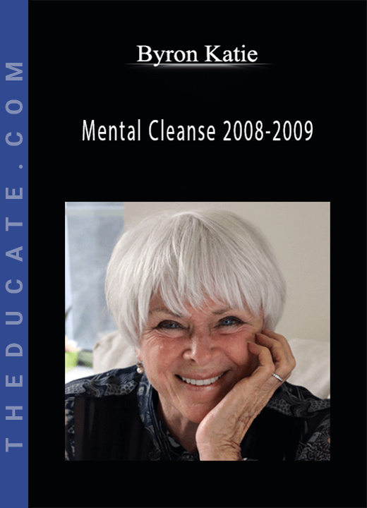 Byron Katie - Mental Cleanse 2008-2009