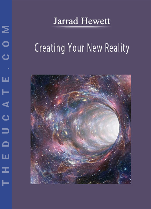 Jarrad-Hewett - Creating Your New Reality