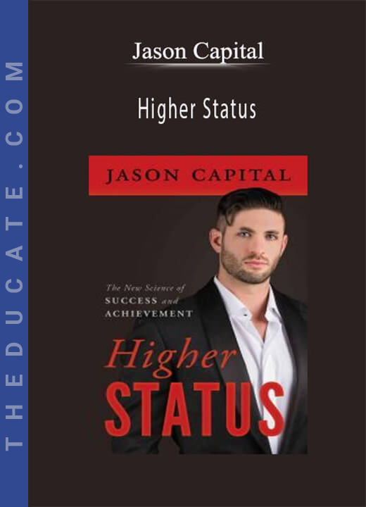 Jason Capital - Higher Status: The New Science of Success and Achievement