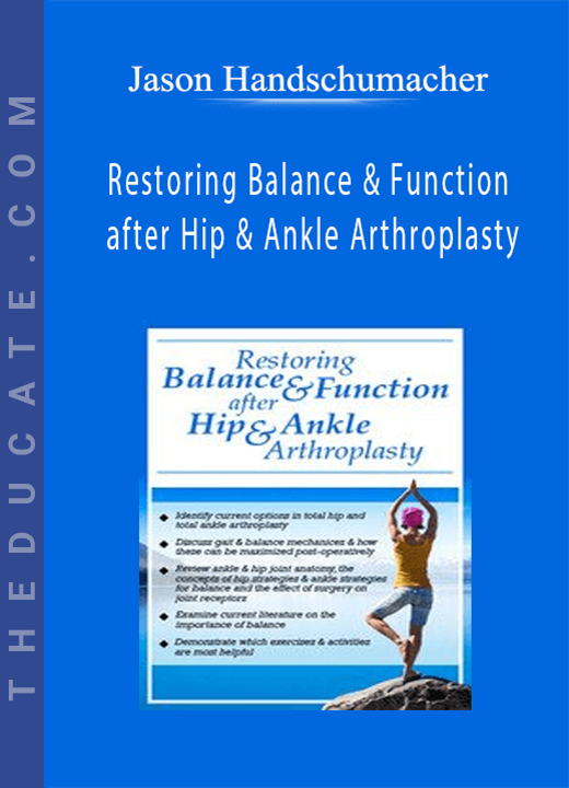 Jason Handschumacher - Restoring Balance & Function after Hip & Ankle Arthroplasty