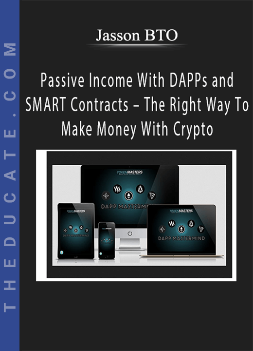 Jasson BTO - Passive Income With DAPPs and SMART Contracts - The Right Way To Make Money With Crypto