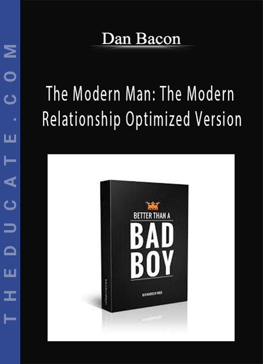 Dan Bacon - The Modern Man: The Modern Relationship Optimized Version