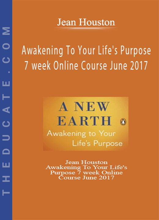 Jean Houston - Awakening To Your Life’s Purpose 7 week Online Course June 2017