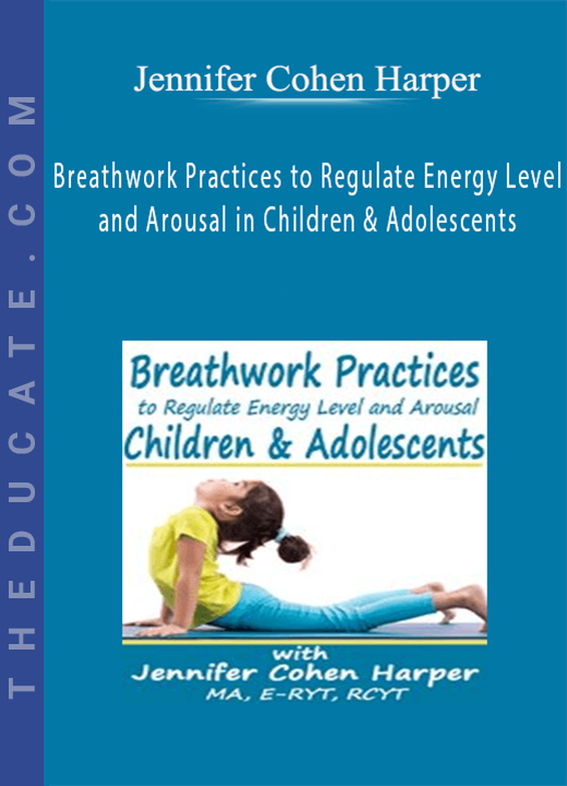 Jennifer Cohen Harper - Breathwork Practices to Regulate Energy Level and Arousal in Children & Adolescents