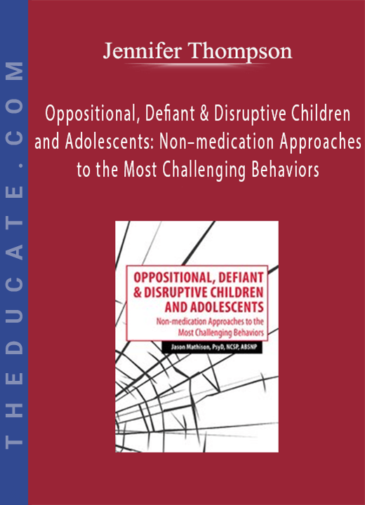 Jennifer Wilke-Deaton - Oppositional, Defiant & Disruptive Children and Adolescents: Non-medication Approaches to the Most Challenging Behaviors
