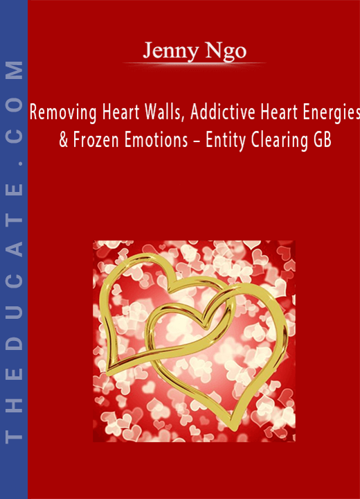 Jenny Ngo - Removing Heart Walls, Addictive Heart Energies & Frozen Emotions - Entity Clearing GB