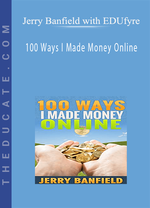 Jerry Banfield with EDUfyre - 100 Ways I Made Money Online