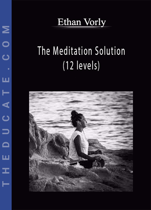 Ethan Vorly - The Meditation Solution (12 levels)