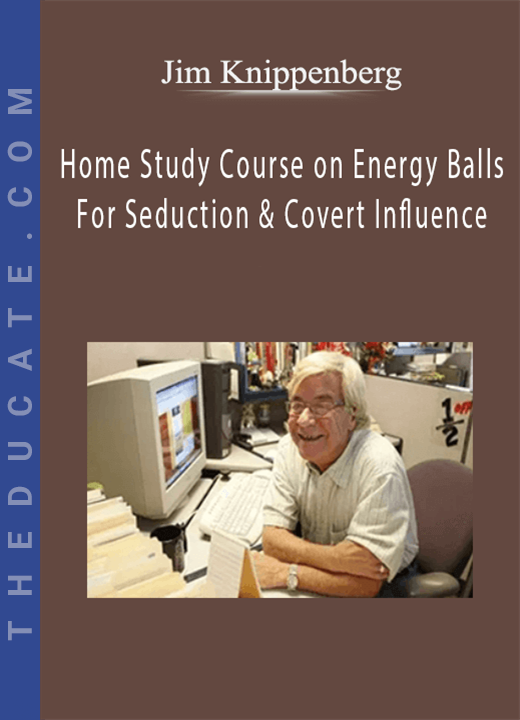 Jim Knippenberg - Home Study Course on Energy Balls For Seduction & Covert Influence
